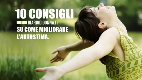 Come migliorare l'autostima con 10 consigli pratici ed efficaci!